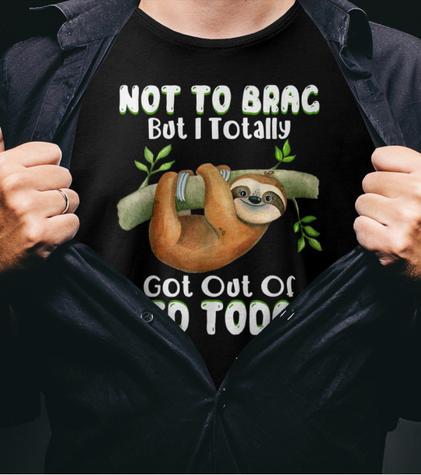 Not To Brag But I Totally Got Out Of Bed Today Sloth Hanging On Branch T-Shirt