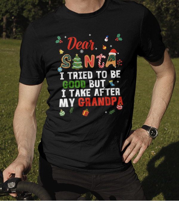 Dear Santa I Tried To Be Good But I Take After My Grandpa T-Shirt