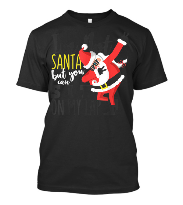I'm Not Santa But You Can Still Sit On My Lap Santa Dabbing Pose T-Shirt