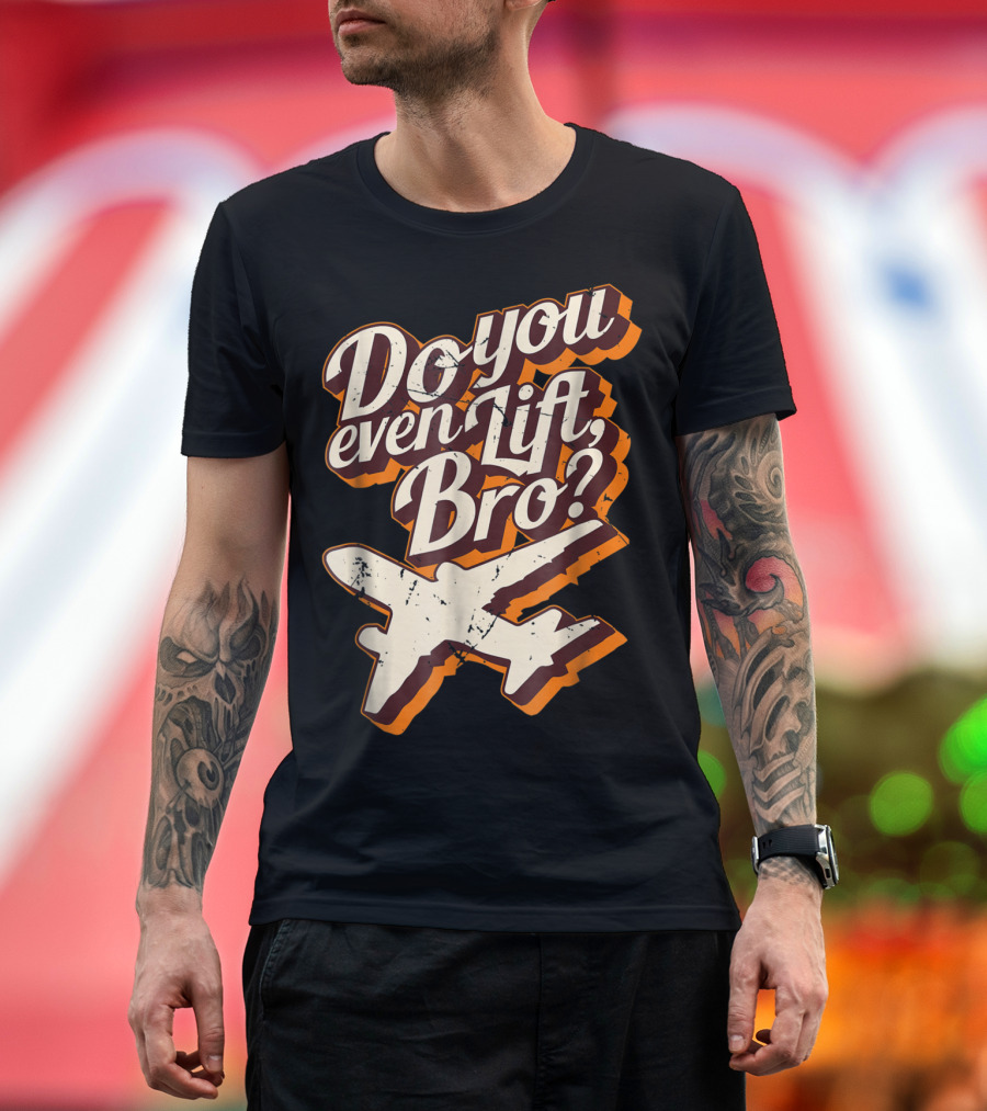 Do You Even Lift Bro Airplane Pilot Humor T-Shirt