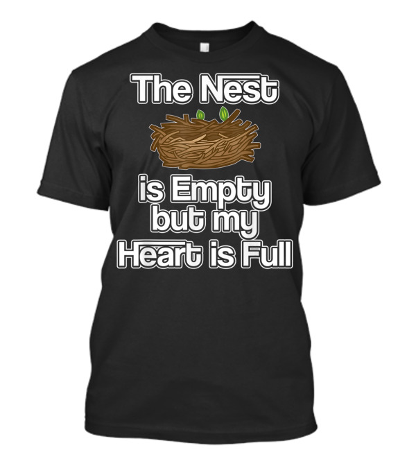 The Nest Is Empty But My Heart Is Full Parent Kids Family T-Shirt