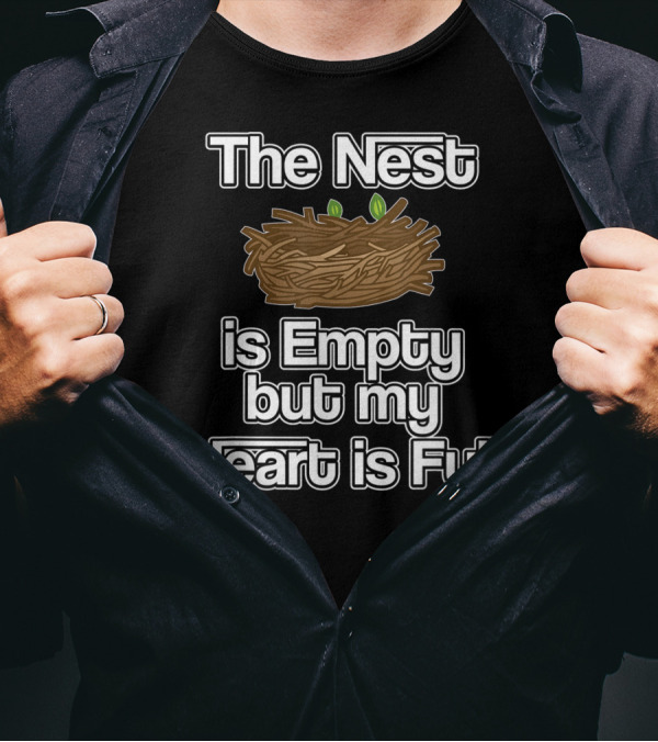 The Nest Is Empty But My Heart Is Full Parent Kids Family T-Shirt