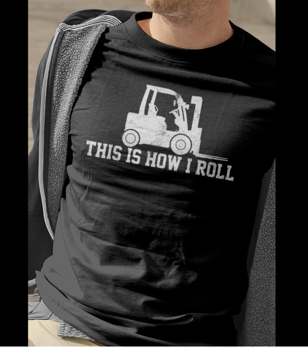 Forklift Operator This Is How I Roll Graphic Humor T-Shirt