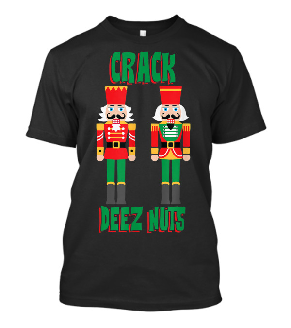 CRACK DEEZ NUTS Funny Christmas Nutcracker T-Shirt