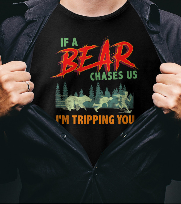 If A Bear Chases Us I'm Tripping You Forest Chase Scene T-Shirt