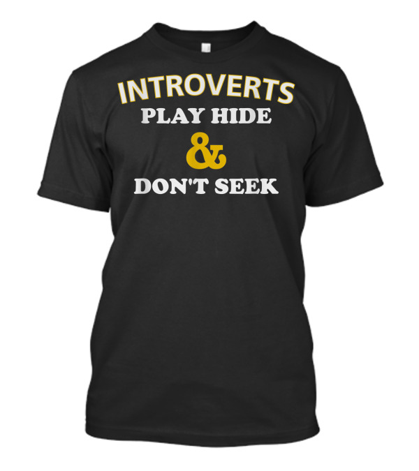 INTROVERTS PLAY HIDE AND DON'T SEEK FUNNY ANTISOCIAL INTROVERT T-Shirt