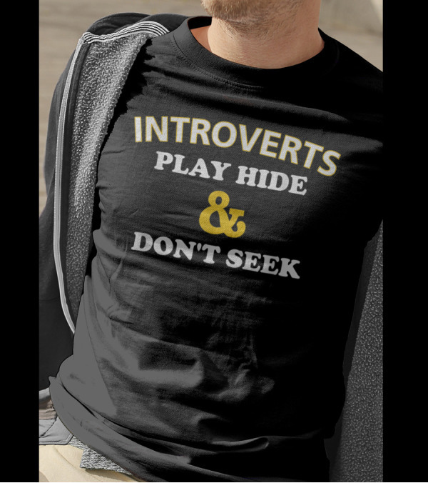INTROVERTS PLAY HIDE AND DON'T SEEK FUNNY ANTISOCIAL INTROVERT T-Shirt