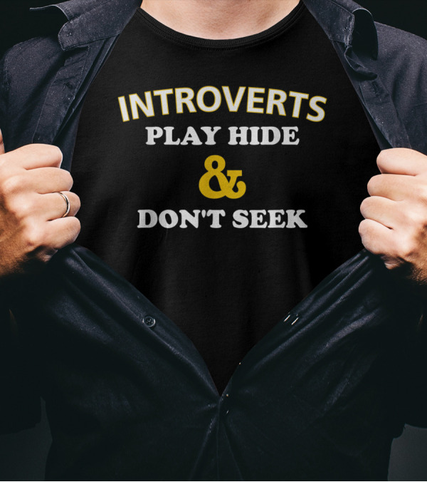 INTROVERTS PLAY HIDE AND DON'T SEEK FUNNY ANTISOCIAL INTROVERT T-Shirt