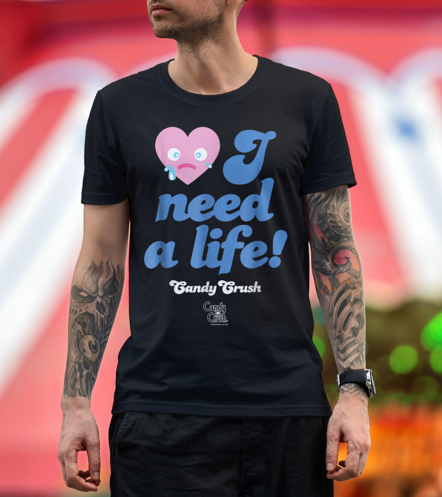 Candy Crush I Need a Life Crying Heart T-Shirt