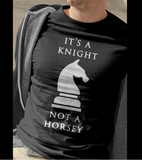 It's A Knight Not A Horsey Chess Piece Humor T-Shirt