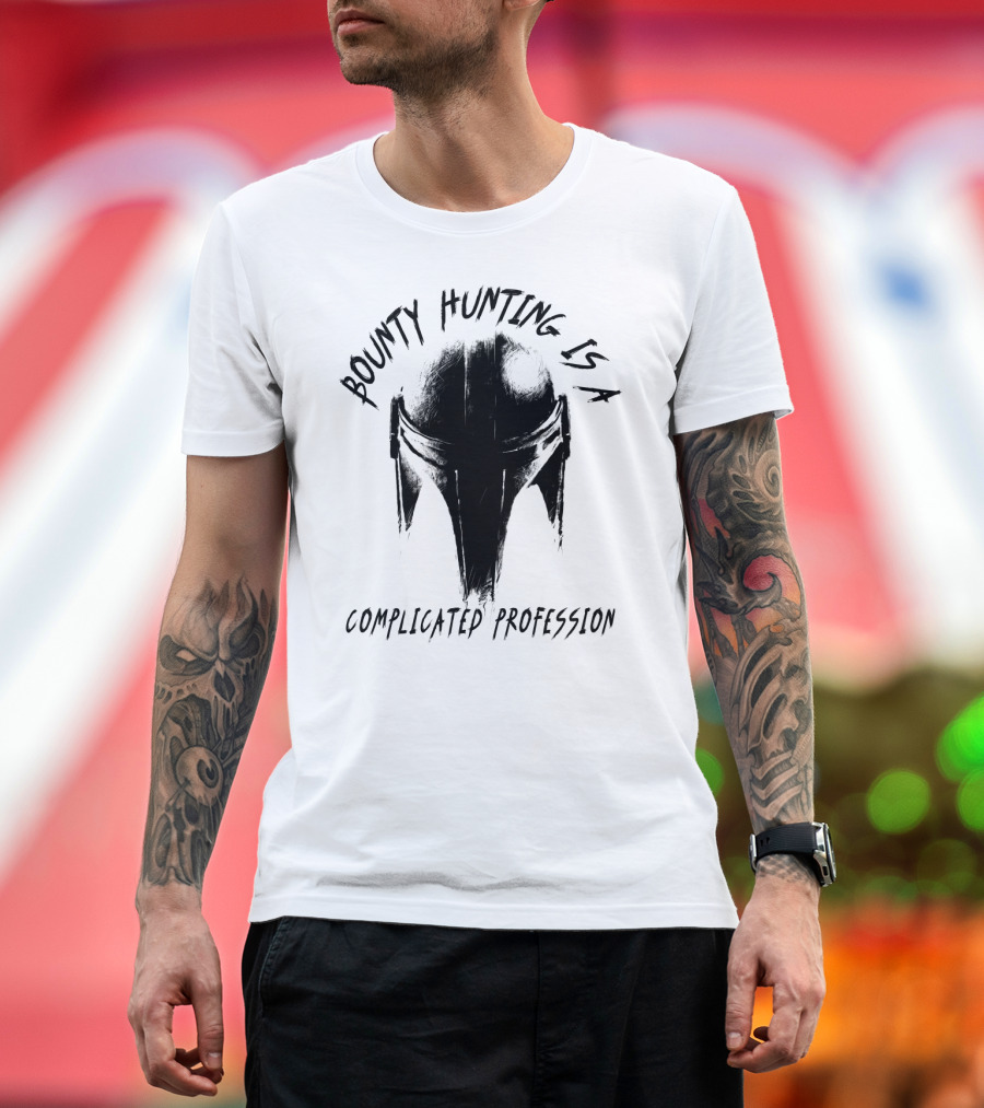 Bounty Hunting Is a Complicated Profession T-Shirt