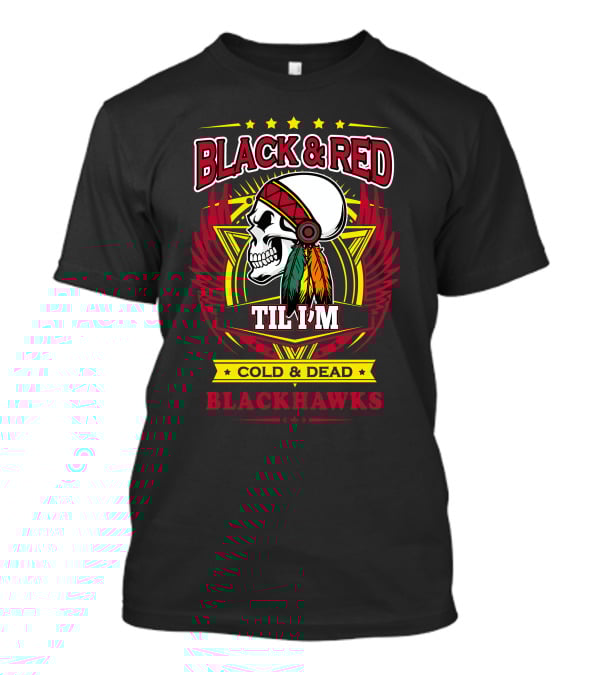 BLACK And RED TIL I'M COLD And DEAD BLACKHAWKS T-Shirt