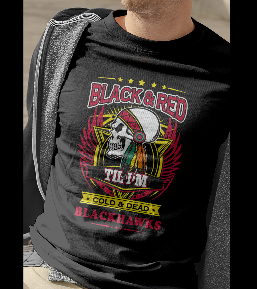 BLACK And RED TIL I'M COLD And DEAD BLACKHAWKS T-Shirt