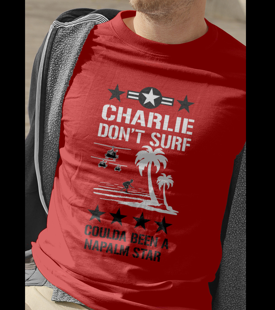 Charlie Don't Surf Coulda Been A Napalm Star T-Shirt