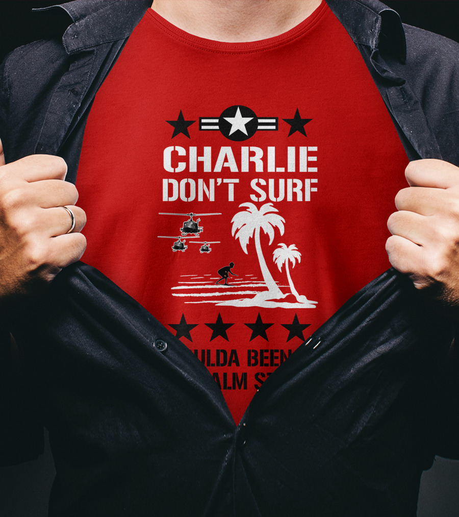 Charlie Don't Surf Coulda Been A Napalm Star T-Shirt