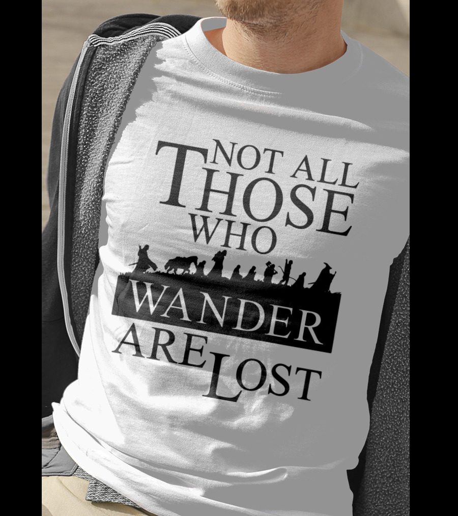 Not All Those Who Wander Are Lost Lord Of The Rings T-Shirt