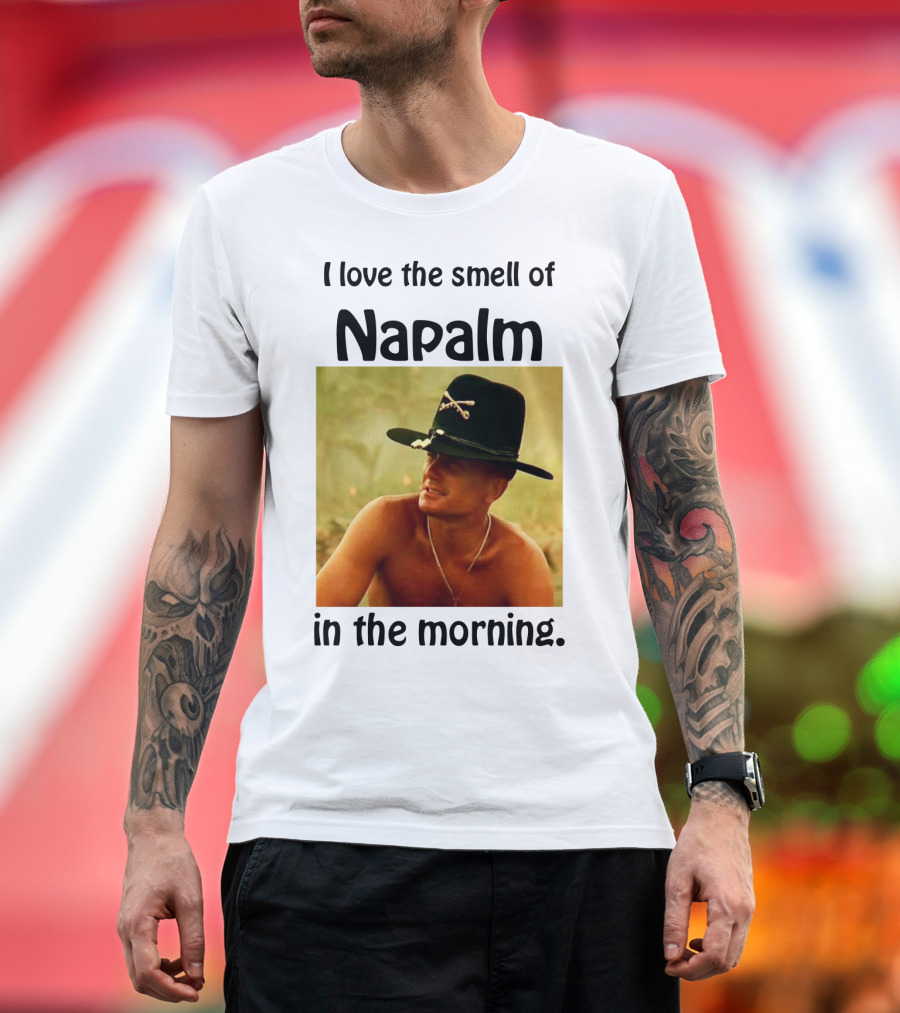 I Love the Smell of Napalm in the Morning Apocalypse Now T-Shirt