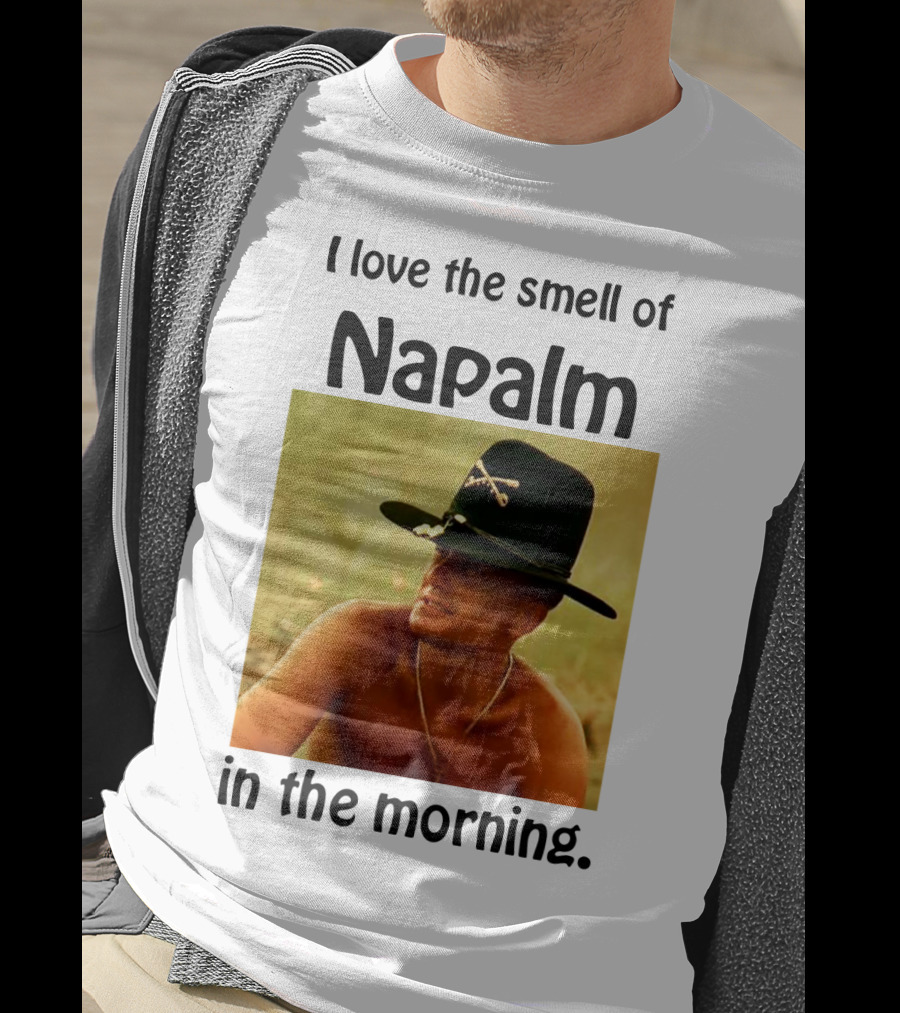 I Love The Smell Of Napalm In The Morning Apocalypse Now T-Shirt