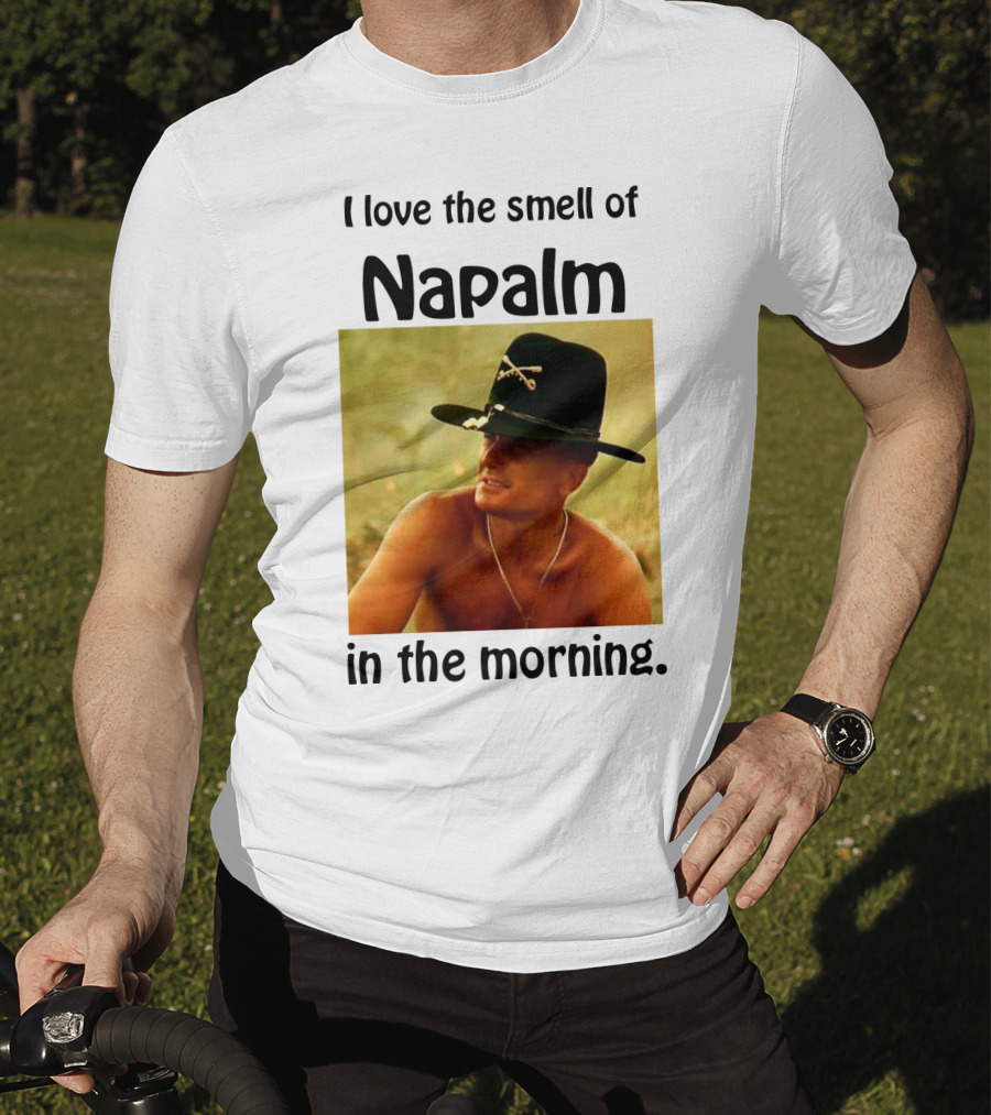 I Love The Smell Of Napalm In The Morning Apocalypse Now T-Shirt