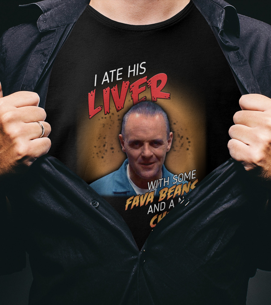I Ate His Liver With Some Fava Beans And A Nice Chianti Silence Of The Lambs T-Shirt