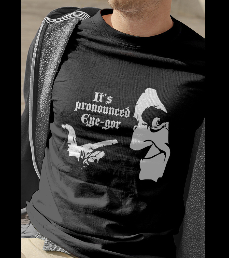 Young Frankenstein It's Pronounced Eye-Gor Black And White Face And Hand T-Shirt