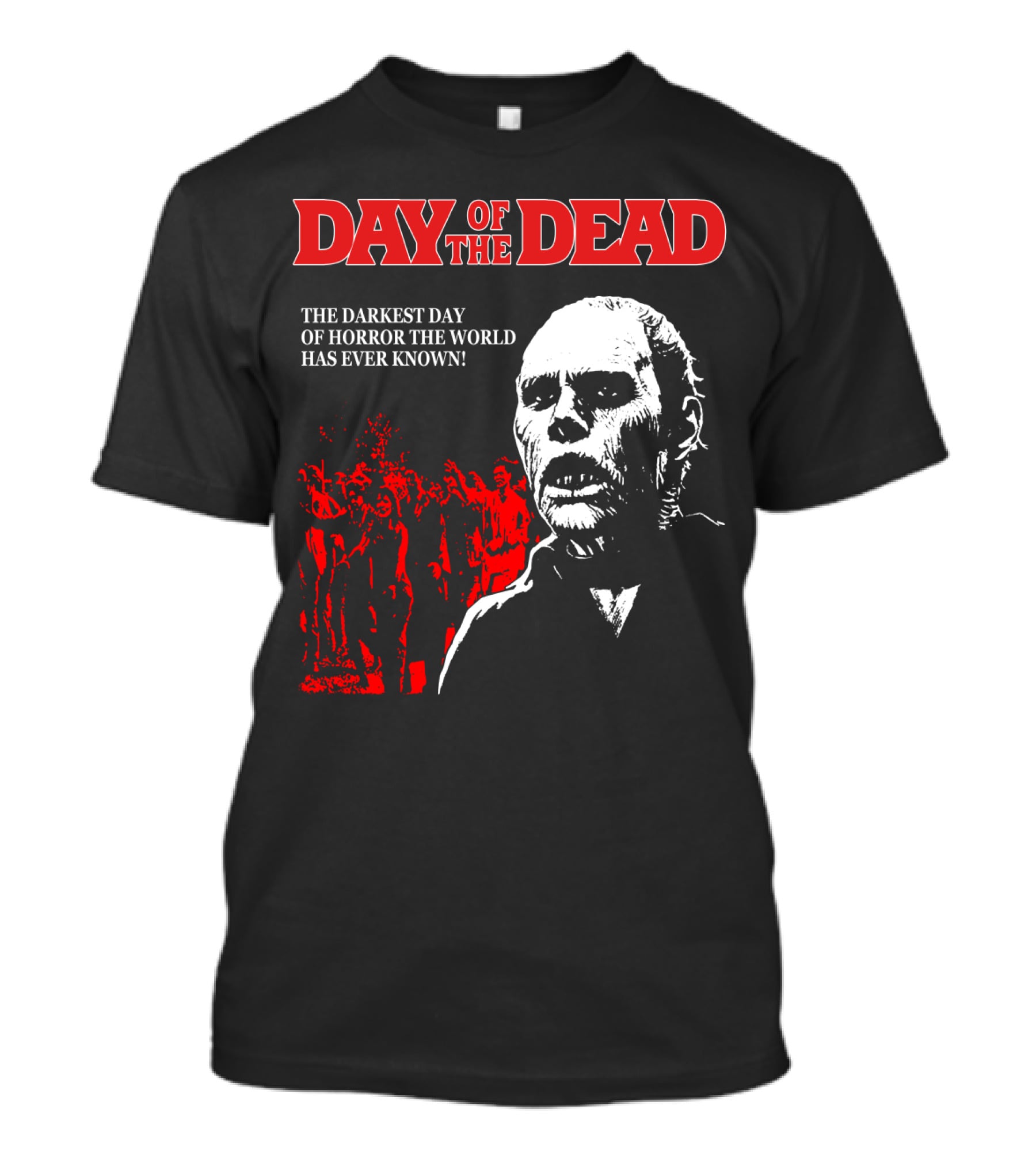 Day Of The Dead The Darkest Day Of Horror The World Has Ever Known T-Shirt