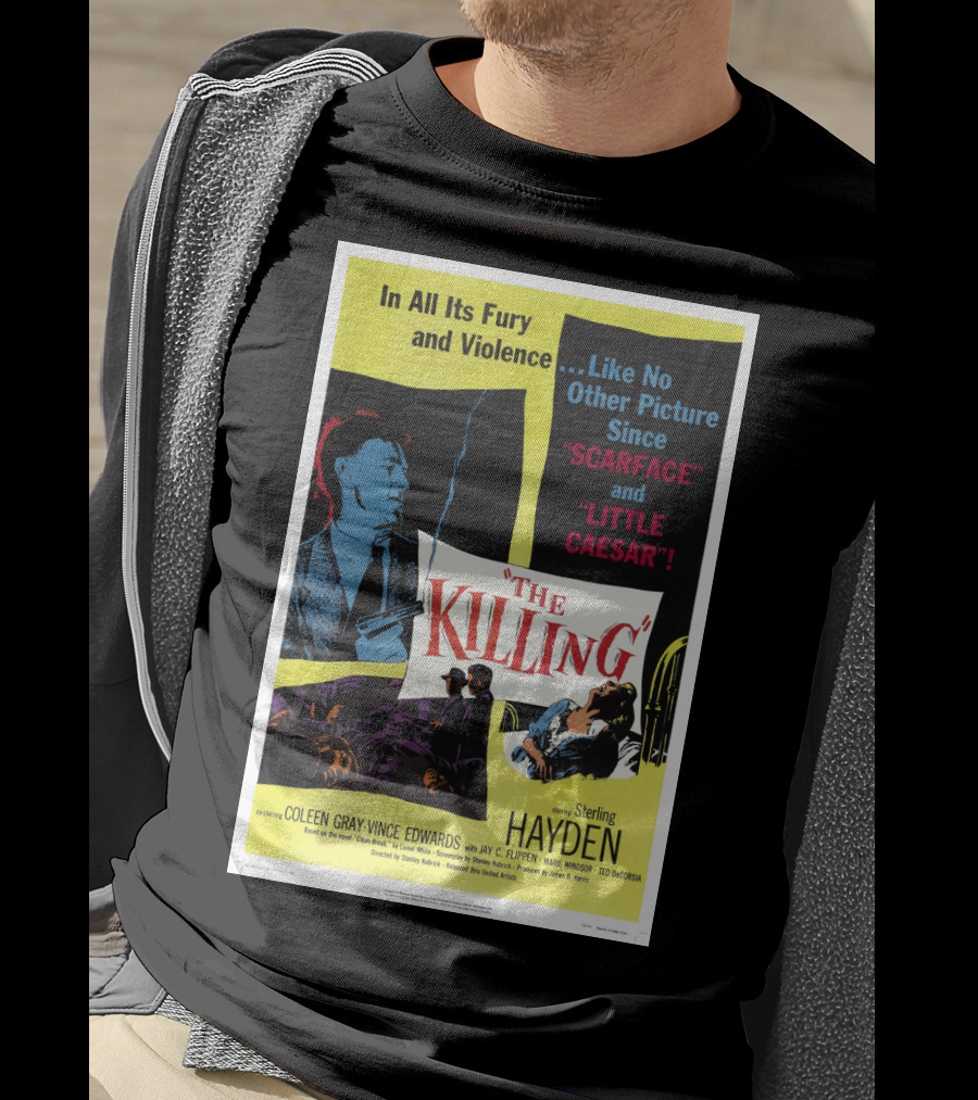 In All Its Fury And Violence The Killing 1956 Like No Other Picture Since Scarface And Little Caesar T-Shirt