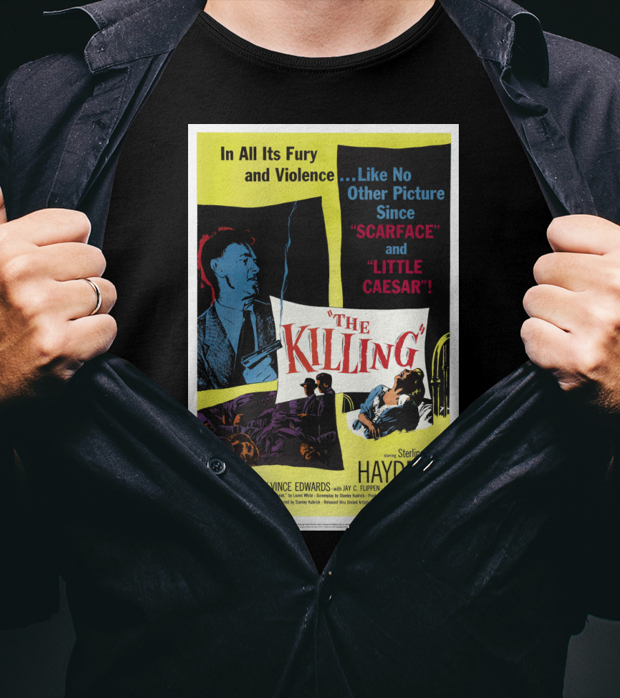 In All Its Fury And Violence The Killing 1956 Like No Other Picture Since Scarface And Little Caesar T-Shirt