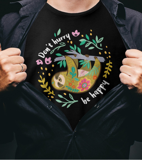 Don't Hurry Be Happy Cute Lazy Sloth Fun With Floral T-Shirt