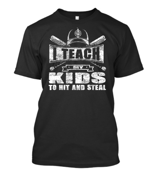 I Teach My Kids To Hit And Steal Baseball Coach Motto T-Shirt