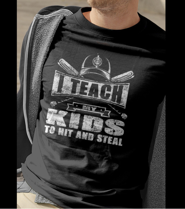 I Teach My Kids To Hit And Steal Baseball Coach Motto T-Shirt