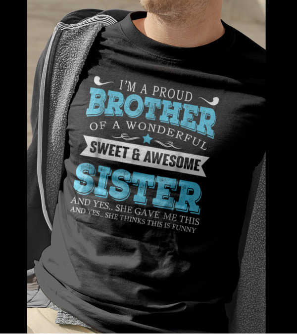 I'm A Proud Brother Of A Wonderful Sweet And Awesome Sister T-Shirt