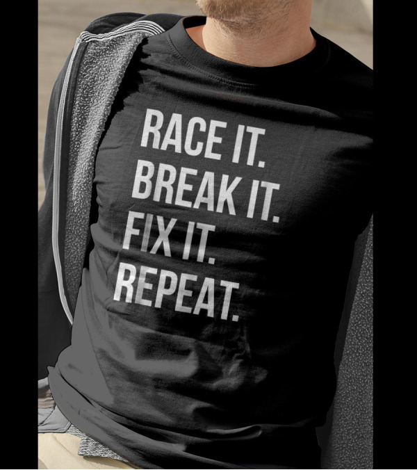 Race It Break It Fix It Repeat Funny Hi T-Shirt