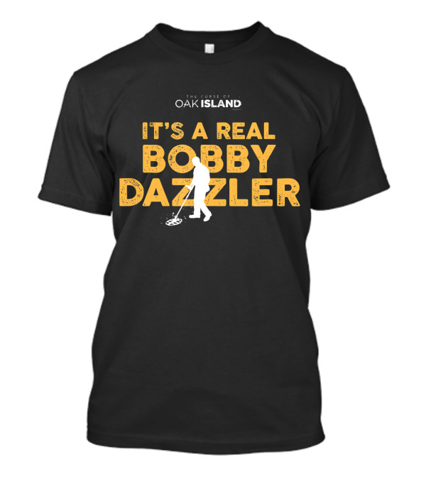 The Curse Of Oak Island It's A Real Bobby Dazzler T-Shirt