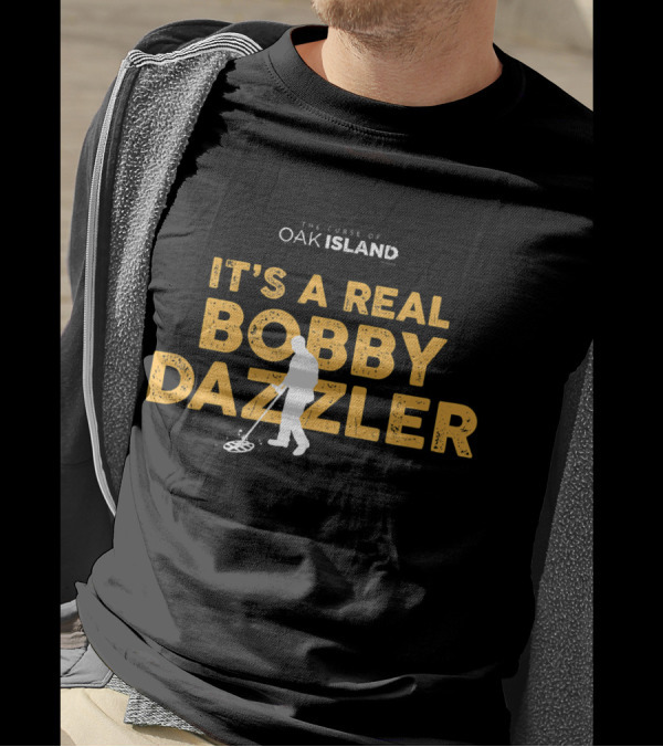 The Curse Of Oak Island It's A Real Bobby Dazzler T-Shirt