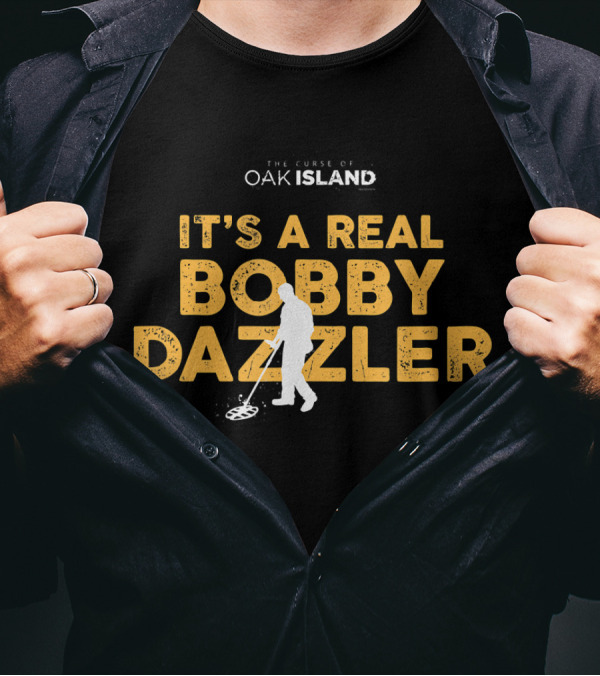 The Curse Of Oak Island It's A Real Bobby Dazzler T-Shirt