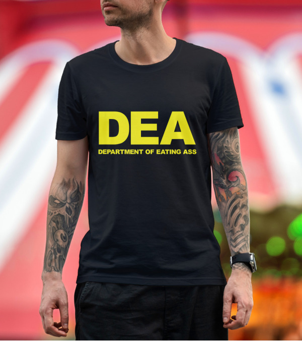 Premium T-Shirt: DEA Department of Eating Ass T-Shirt DEA Department of Eating Ass T-Shirt