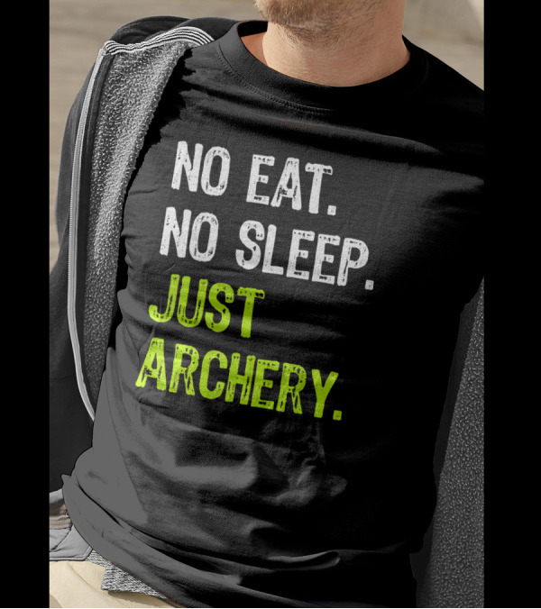 No Eat No Sleep Just Archery Repeat Arche Archery Enthusiast Motto T-Shirt