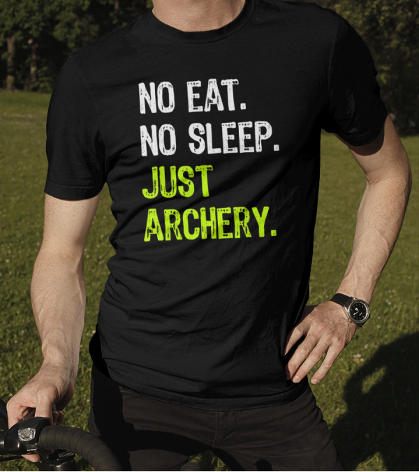 No Eat No Sleep Just Archery Repeat Arche Archery Enthusiast Motto T-Shirt