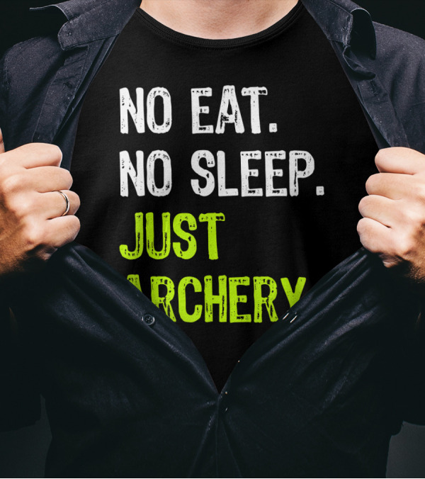 No Eat No Sleep Just Archery Repeat Arche Archery Enthusiast Motto T-Shirt