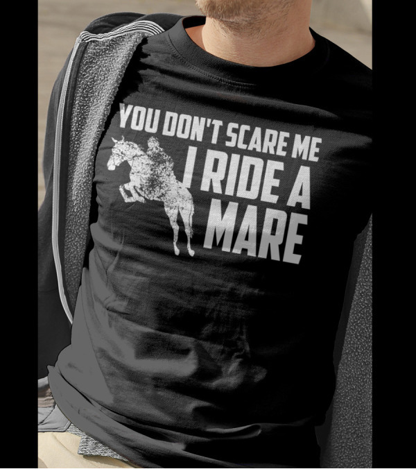 You Don't Scare Me I Ride A Mare Equestrian Rider On Horseback T-Shirt