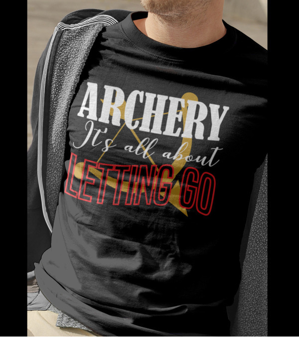 ARCHERY It's All About Letting Go Bow And Arrow T-Shirt
