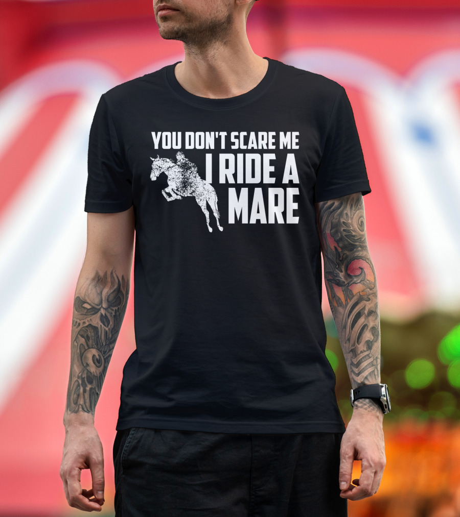 You Don't Scare Me I Ride A Mare Horse Riding T-Shirt