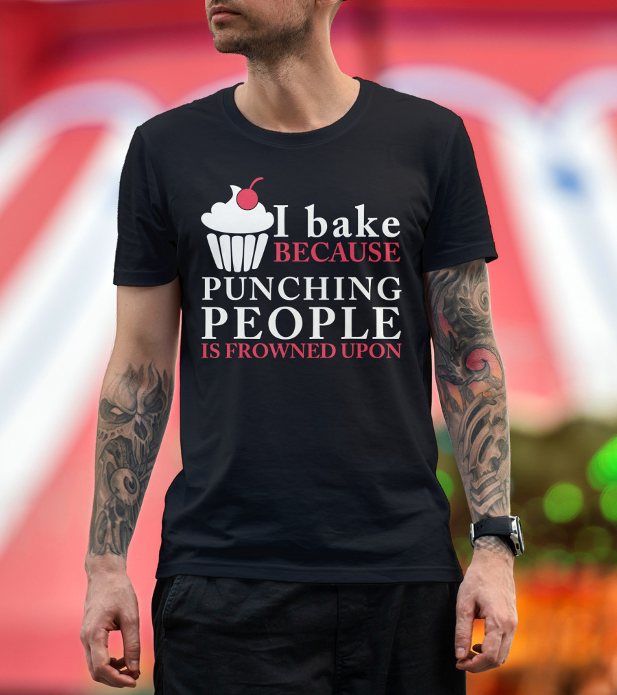 I Bake Because Punching People Is Frowned Upon Cupcake T-Shirt