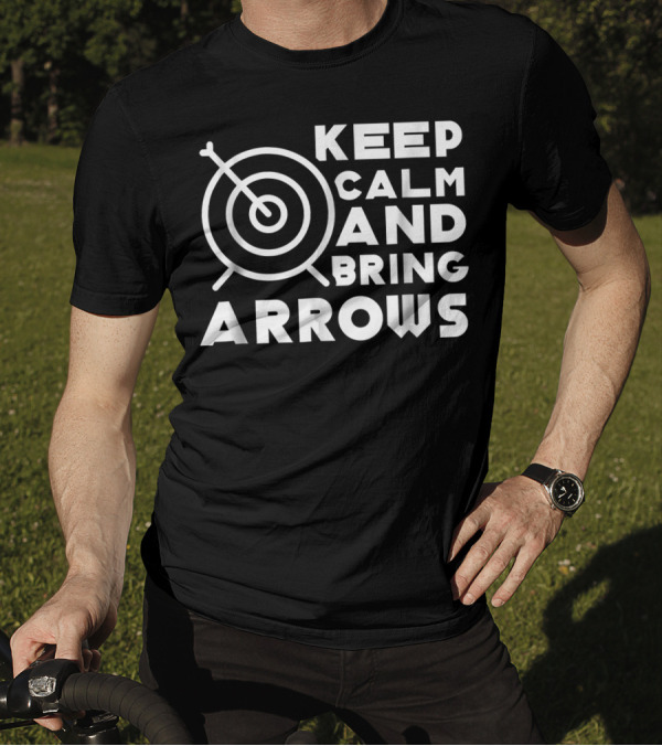 Keep Calm And Bring Arrows Target Archery Joke T-Shirt