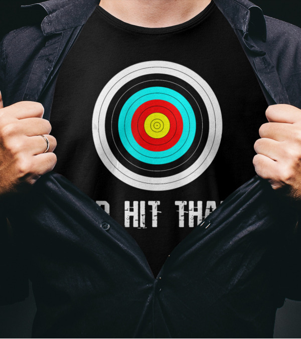 I'd Hit That Archery Target Aim Focus Marksman T-Shirt