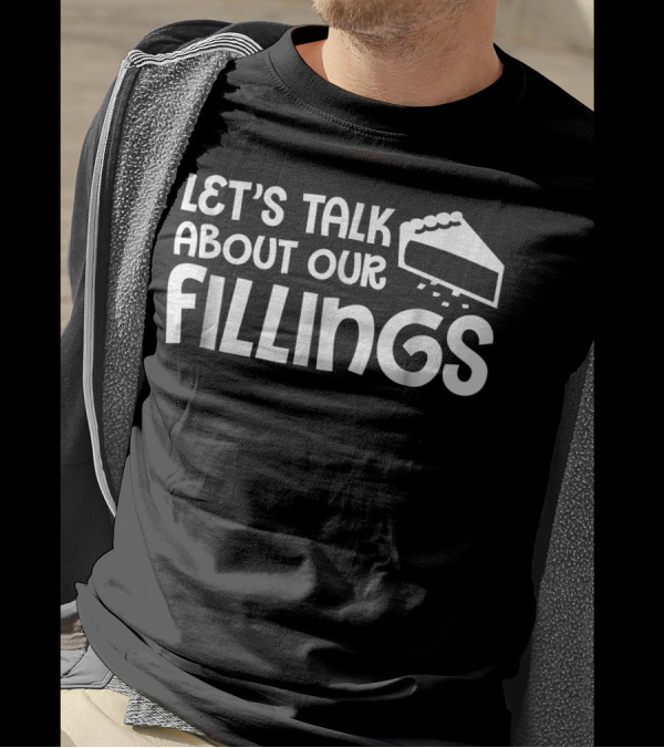 LET'S TALK ABOUT OUR FILLINGS PIE SLICE BAKING T-Shirt