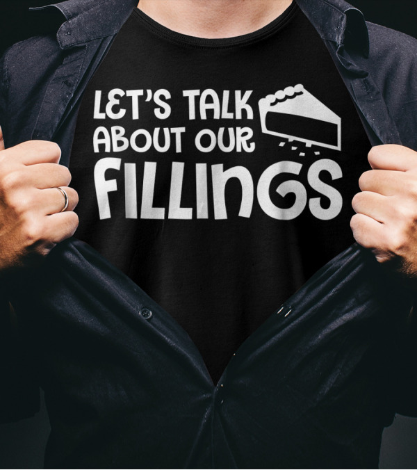LET'S TALK ABOUT OUR FILLINGS PIE SLICE BAKING T-Shirt