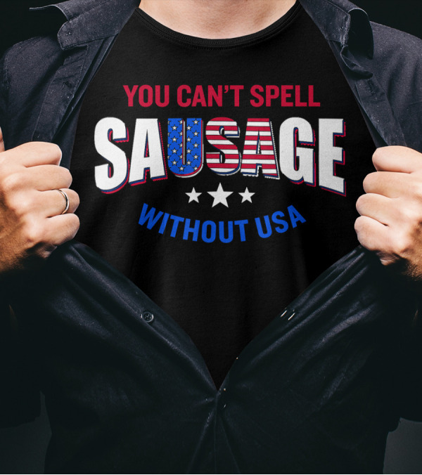You Can't Spell Sausage Without USA Patriotic T-Shirt