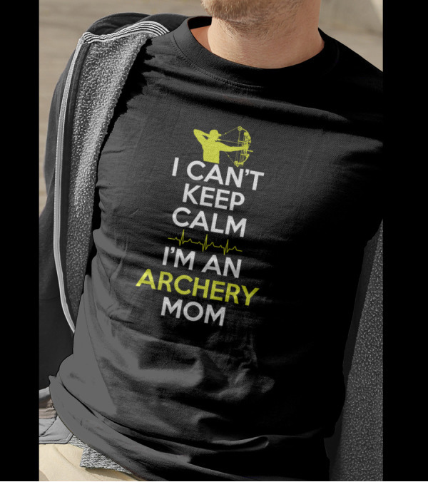 I Can't Keep Calm I'm An Archery Mom T-Shirt